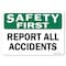 Signmission OSHA Safety First Sign, Report All Accidents, 24in X 18in Rigid Plastic, 18" W, 24" L, Landscape OS-SF-P-1824-L-19597 - alternate 1